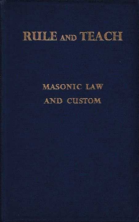 EDWARDS, LEWIS - Rule and Teach. A Practical Handbook of Masonic Law and Custom