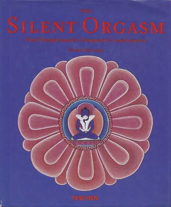 NITSCHKE, GNTER - The Silent Orgasm. From Transpersonal to Transparent Consciousness