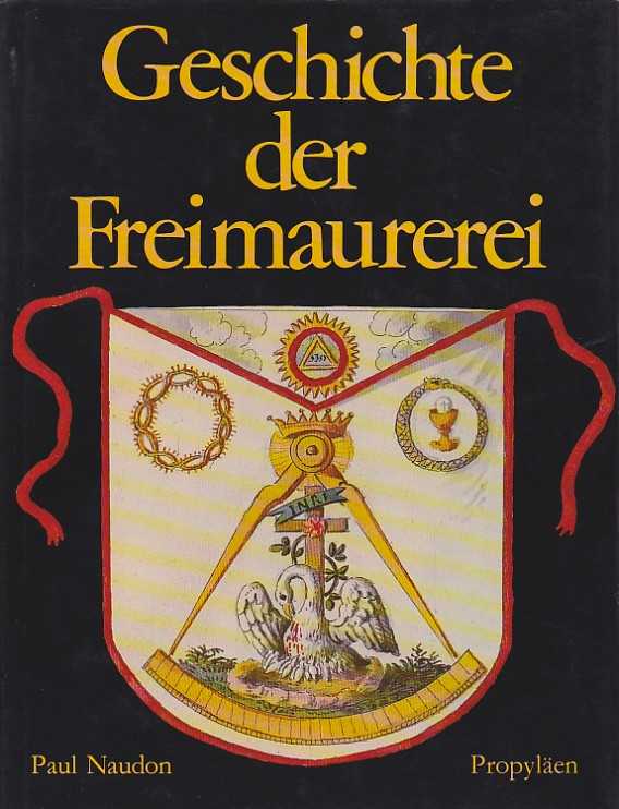 NAUDON, PAUL - Geschichte der Freimaurerei. Aus dem Franzsischen bersetzt und bearbeitet von Hans-Heinrich Solf