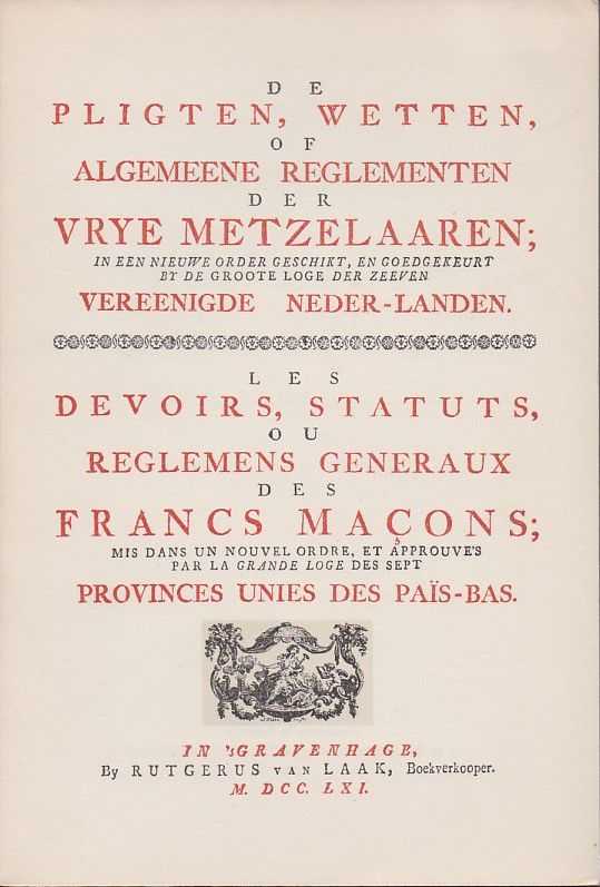  - De pligten, wetten of algemeene reglementen der vrye metzelaaren in een nieuwe order geschikt, en goedgekeurt by de groote loge der zeeven vereenigde neder-landen. Les devoirs, statuts ou regelemens generaux des francs maons mis dans une nouvel....