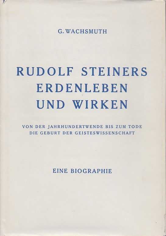 WACHSMUTH, GUENTHER - Rudolf Steiners Erdenleben und Wirken. Von der Jahrhundertwende bis zum Tode. Die Geburt der Geisteswissenschaft. Eine Biografie