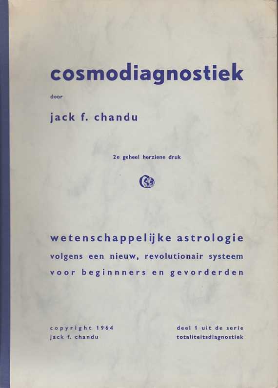 CHANDU, JACK F. - Cosmodiagnostiek. Wetenschappelijke astrologie volgens een nieuw, revolutionair systeem voor beginners en gevorderden. Deel 1 uit de serie totaliteitsdiagnostiek