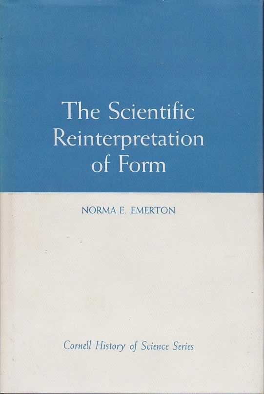 EMERTON, NORMA E. - The Scientific Reinterpretation of Form (Cornell History of Science Series)