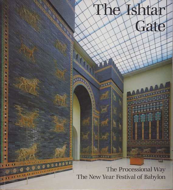 MARZAHN, JOACHIM - The Ishtar Gate. The Processional Way. The New Year Festival of Babylon