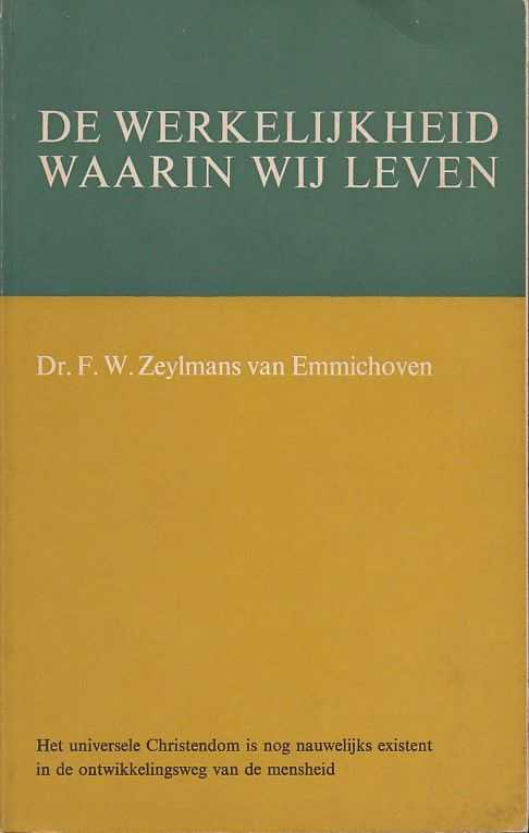 ZEYLMANS VAN EMMICHOVEN, F.W. - De werkelijkheid waarin wij leven. Een inleiding tot Rudolf Steiner's anthroposofie waarin wordt beschreven de centrale plaats van het mysterie van Golgotha in het ontwikkelingsproces der mensheid
