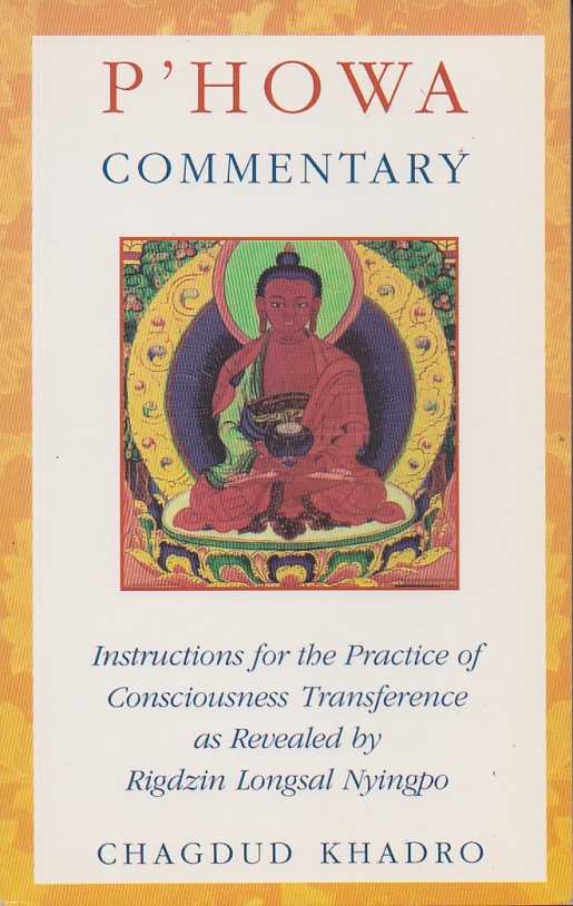 KHADRO, CHAGDUD - P'howa commentary. Instructions for the practice of consciousness transference as revealed by Rigdzin Longsal Nyingpo