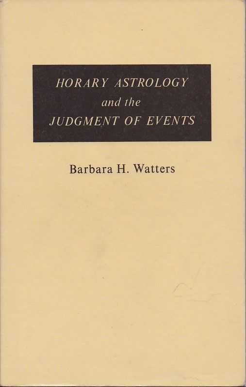 WATTERS, BARBARA H. - Horary Astrology and the Judgement of Events
