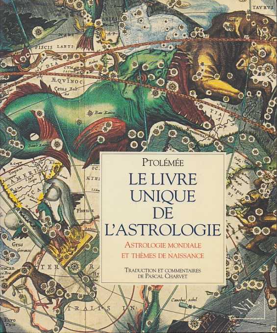 PTOLME - Le livre unique de l'astrologie. Astrologie mondiale et thmes de naissance. Prsent, traduit en comment par Pascal Charvet