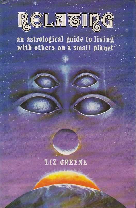 GREENE, LIZ - Relating. An Astrological Guide to Living with Others on a Small Planet