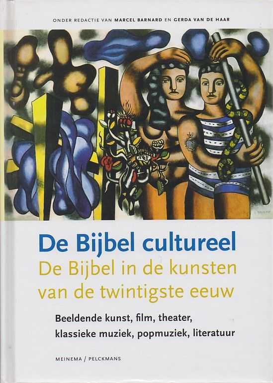 BARNARD, MARCEL / HAAR, GERDA VAN DE - De Bijbel cultureel. De Bijbel in de kunsten van de twintigste eeuw. Beeldende kunst, film, theater, klassieke muziek, popmuziek, literatuur