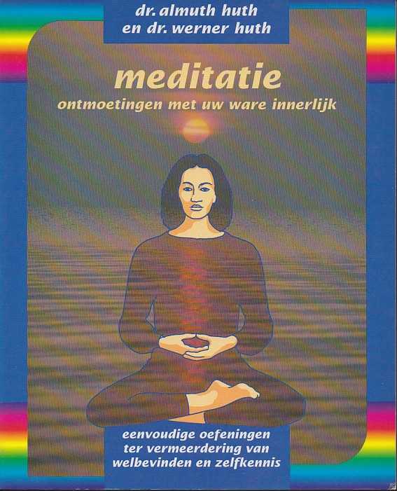 HUTH, ALMUTH & WERNER - Meditatie. Ontmoetingen met uw ware innerlijk