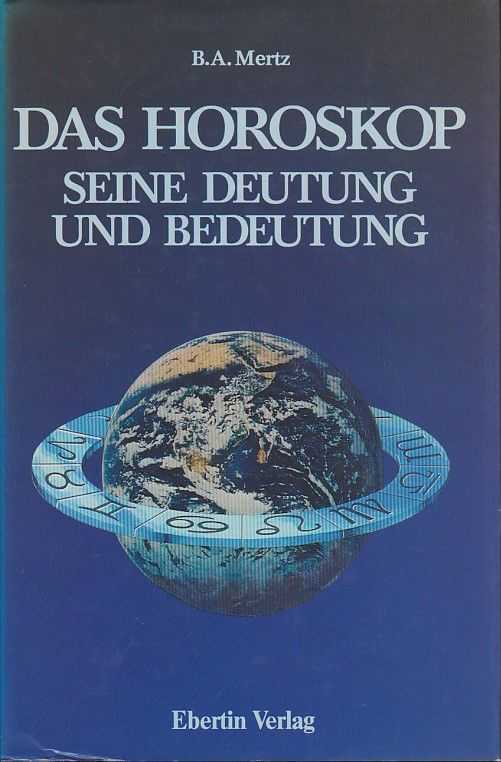 MERTZ, B.A. - Das Horoskop. Seine Deutung und Bedeutung