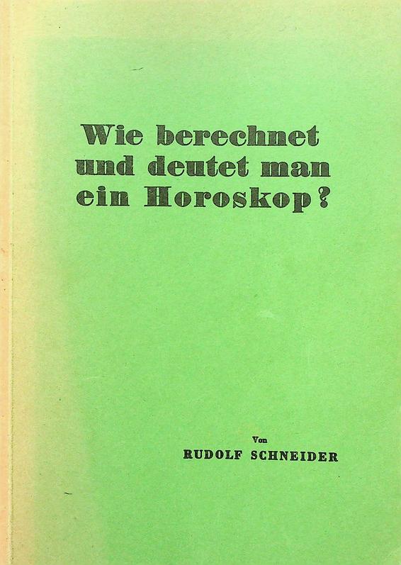 SCHNEIDER, RUDOLF - Wie berechnet und deutet man ein Horoskop?