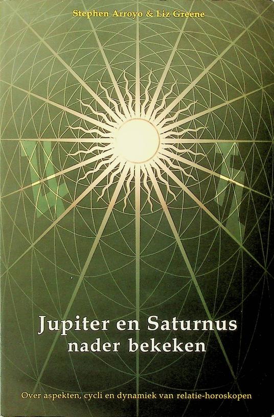 ARROYO, STEPHEN/GREENE, LIZ - Jupiter en Saturnus nader bekeken. Over aspecten, cycli en dynamiek van relatie-horoskopen