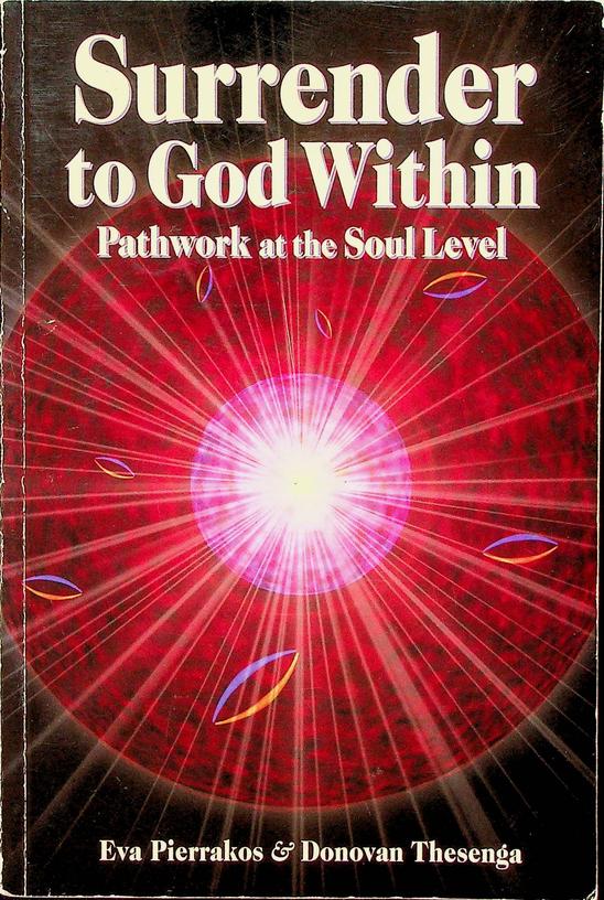 PIERRAKOS, EVA / THESENGA, DONOVAN - Surrender to God Within. Pathwork at the Soul Level