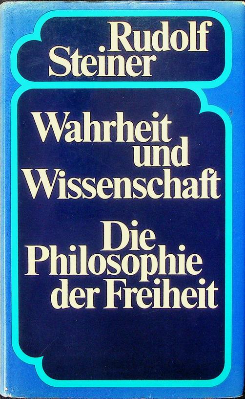 STEINER, RUDOLF - Wahrheit und Wissenschaft. Impulse der Gegenwart. Die Philosophie der Freiheit