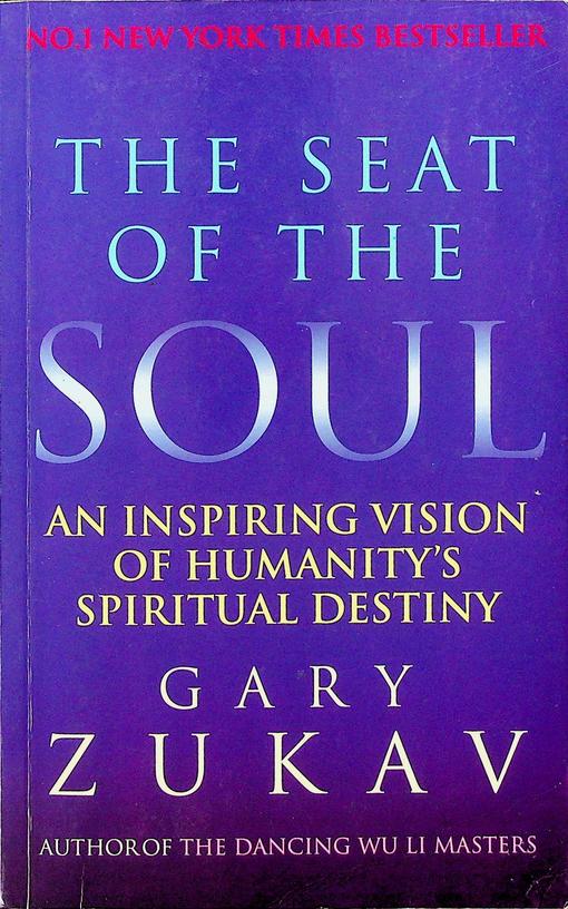 ZUKAV, GARY - The Seat of the Soul. An inspiring vision of humanity's spiritual destiny