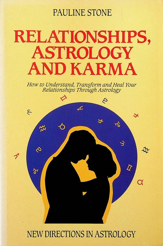 STONE, PAULINE - Relationships, astrology and karma. How to Understand, Transform and Heal Your Relationships Through Astrology