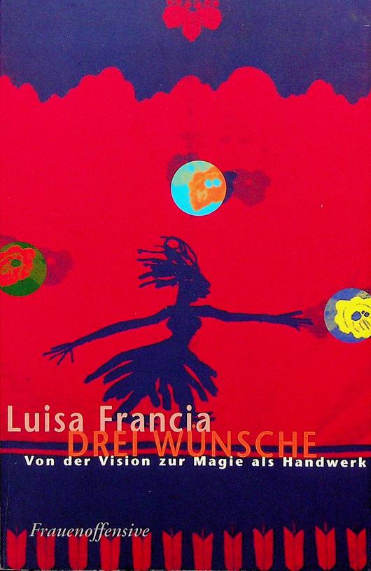 FRANCIA, LUISA - Drei Wnsche. Von der Vision zur Magie als Handwerk