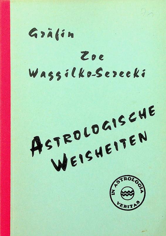 WASSILKO-SERECKI, GRFIN ZO - Astrologische Weisheiten. Ein Buch der klassischen Astrologie fr den denkenden Menschen von heute