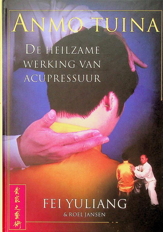 FEI YULIANG / ROEL JANSEN - Anmo Tuina. De heilzame werking van acupressuur