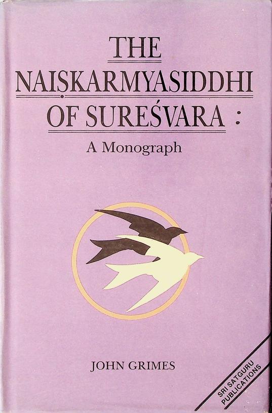 GRIMES, JOHN - The Naiskarmyasiddhi of Suresvara: a Monograph