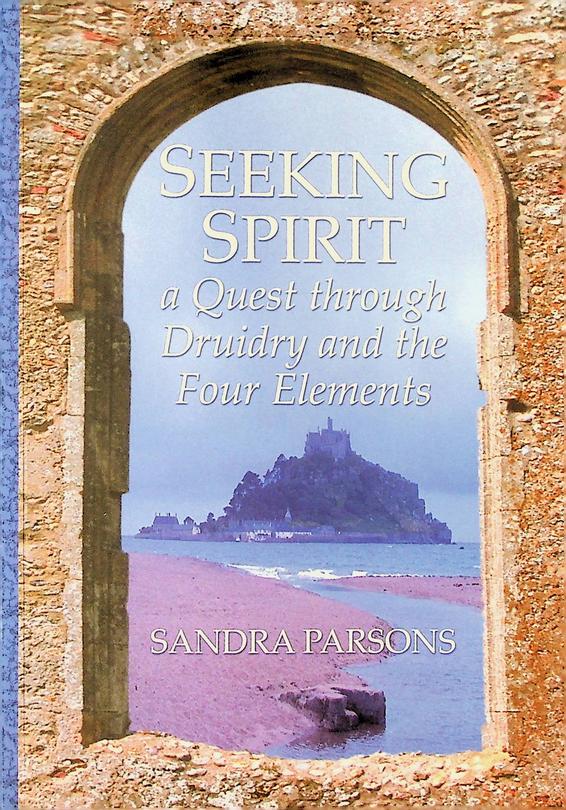 PARSONS, SANDRA - Seeking Spirit. A Quest through Druidry and the Four Elements