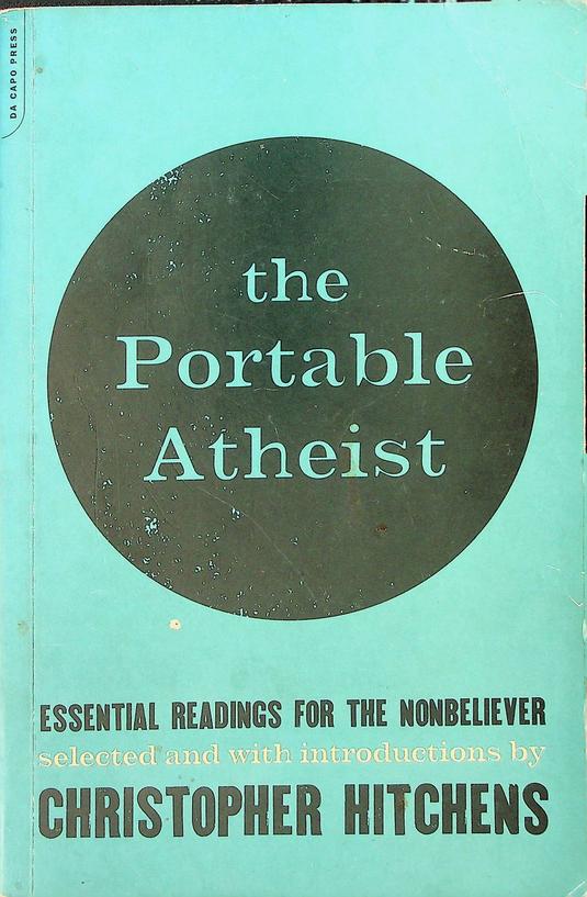HITCHENS, CHRISTOPHER [ED.] - The Portable Atheist. Essential readings for the nonbeliever. Selected and with introductions by Christopher Hitchens