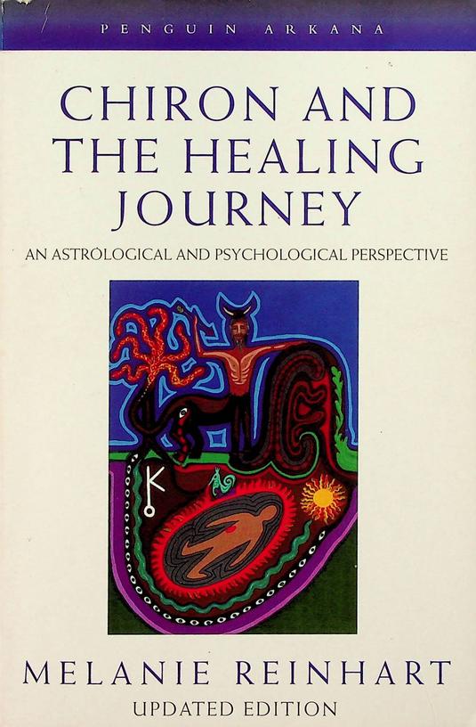 REINHART, MELANIE - Chiron and the Healing Journey. An astrological and psychological perspective