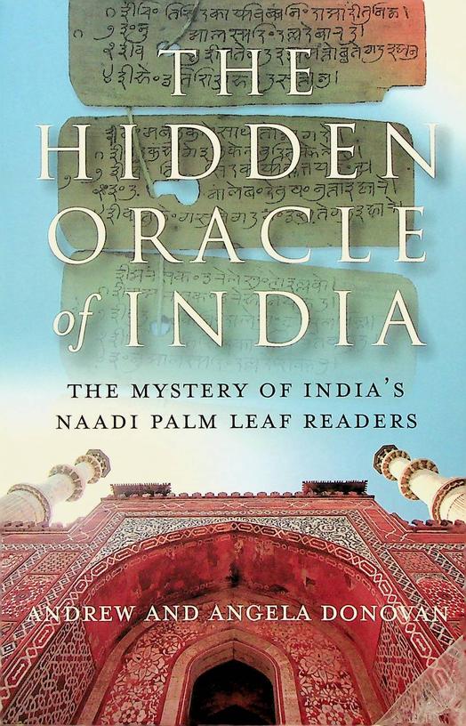 DONOVAN, ANDREW AND ANGELA - The hidden oracle in India. The mystery of India's Naadi Palm Leaf readers