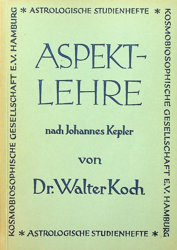 KOCH, WALTER A. - Aspektlehre nach Johannes Kepler