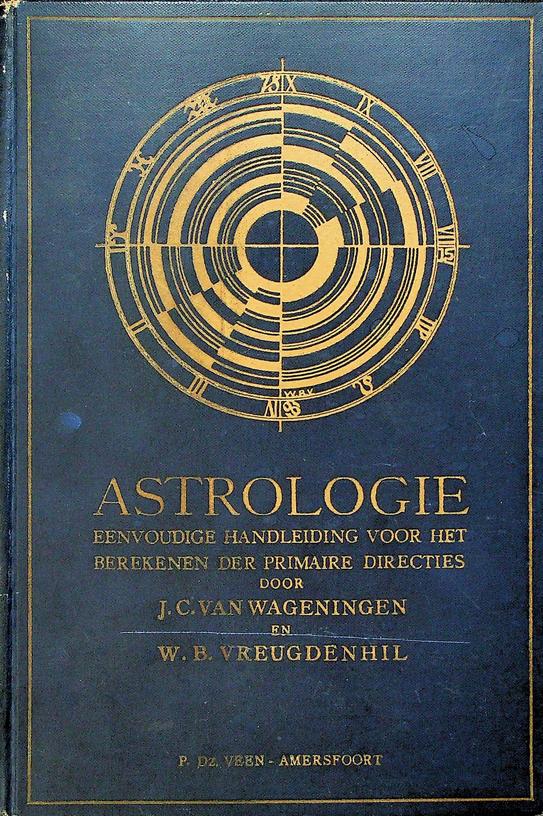 WAGENINGEN, J.C. VAN/VREUGDENHIL, W.B. - Astrologie. Eenvoudige handleiding voor het berekenen der primaire directies