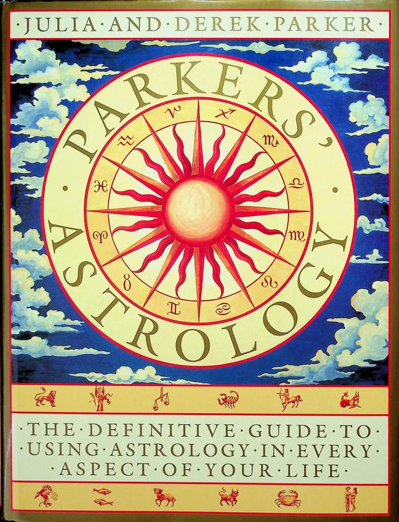 PARKER, DEREK & JULIA - Parker's astrology. The Essential Guide to Using Astrology in Your Daily Life
