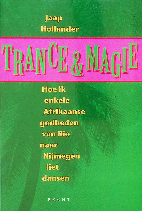 HOLLANDER, JAAP - Trance & magie. Hoe ik enkele Afrikaanse godheden van Rio naar Nijmegen liet dansen