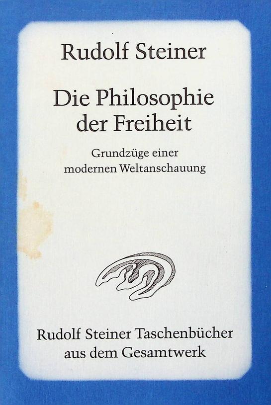 STEINER, RUDOLF - Die Philosophie der Freiheit. Grundzge einer modernen Weltanschauung