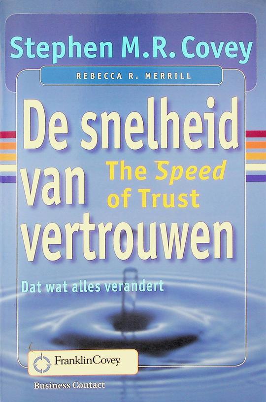 COVEY, STEPHEN M.R. / MERRILL, REBECCA R. - De snelheid van vertrouwen. Dat wat alles verandert