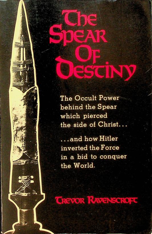 RAVENSCROFT, TREVOR - The Spear of Destiny. The Occult Power behind the Spear which pierced the Side of Christ