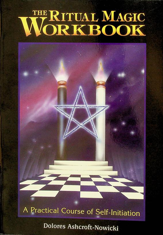 ASHCROFT-NOWICKI, DOLORES - The Ritual Magic Workbook. A Practical Course of Self-Initiation