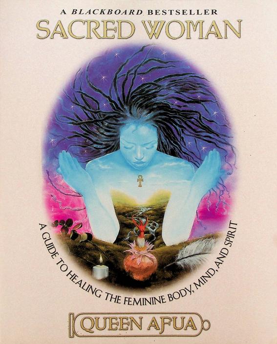 QUEEN AFUA - Sacred Woman. A Guide to Healing the Feminine Body, Mind, and Spirit