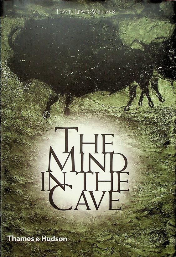 WILLIAMS, DAVID LEWIS - The Mind in the Cave. Consciousness and the origins of art