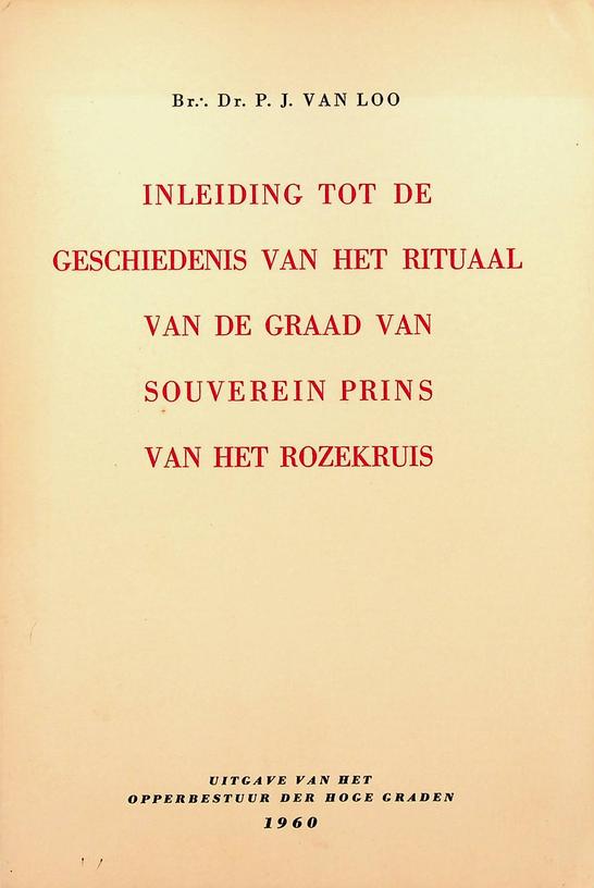 LOO, P.J. VAN - Inleiding tot de geschiedenis van het rituaal van de graad van souverein prins van het rozekruis