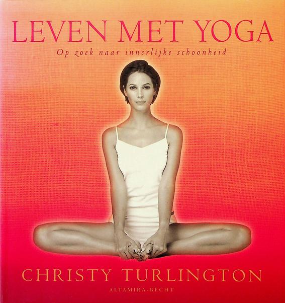 TURLINGTON, CHRISTY - Leven met yoga. Op zoek naar innerlijke schoonheid
