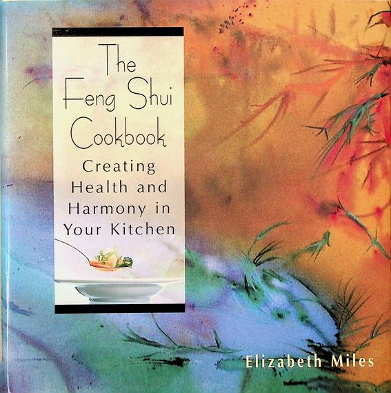 MILES, ELIZABETH - The Feng Shui Cookbook. Creating Health and Harmony in Your Kitchen