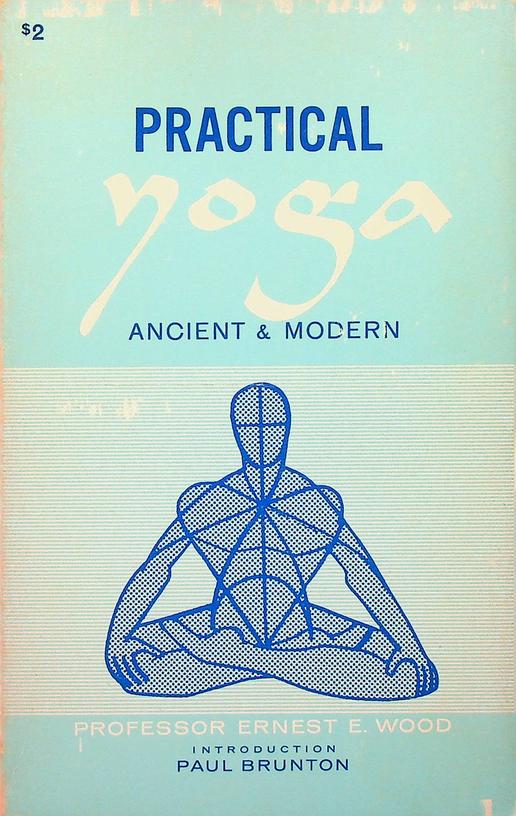 WOOD, ERNEST E. - Practical Yoga. Ancient and Modern
