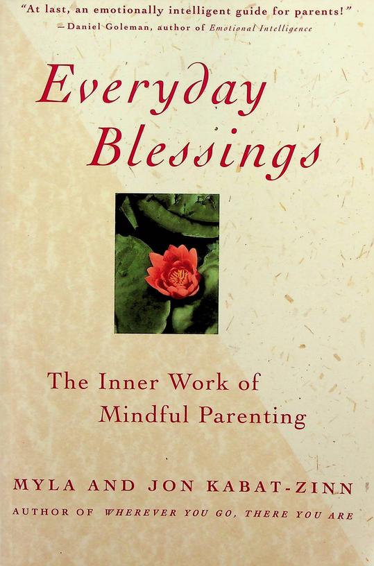 KABAT-ZINN, MILA AND JON - Everyday Blessings. The Inner Work of Mindful Parenting