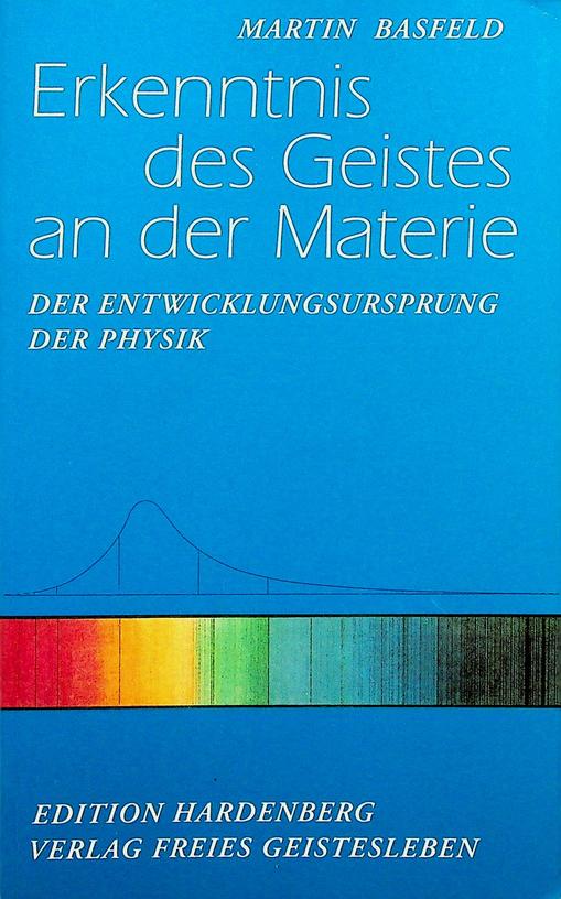 BASFELD, MARTIN - Erkenntnis des Geistes an der Materie. Der Entwicklungsursprung der Physik