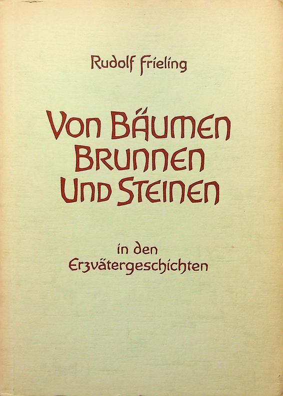 FRIELING, RUDOLF - Von Bumen, Brunnen und Steinen in den Erzvtergeschichten