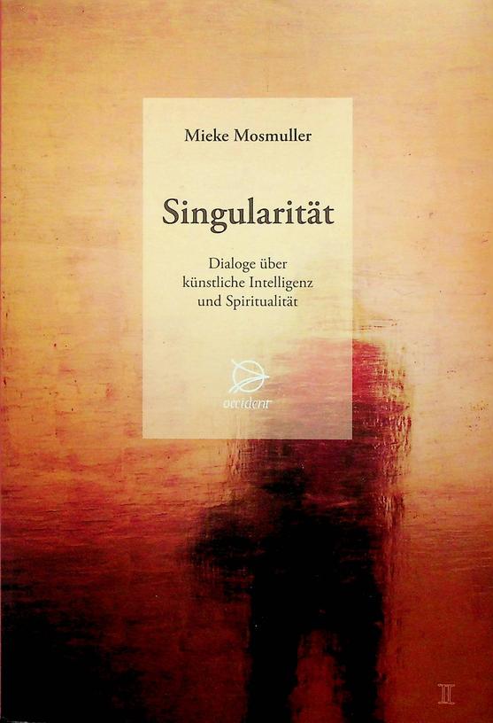 MOSMULLER, MIEKE - Singularitt. Dialoge ber knstliche Intelligenz und Spiritualitt