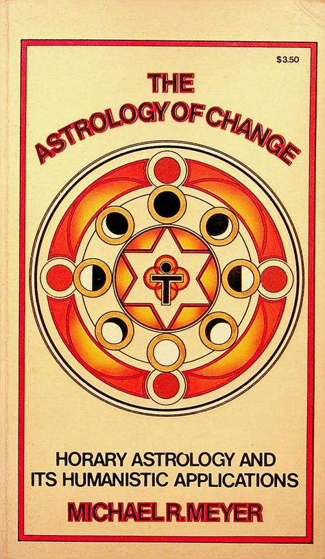 MEYER, MICHAEL R. - The Astrology of Change. Horary Astrology and its Humanistic Applications