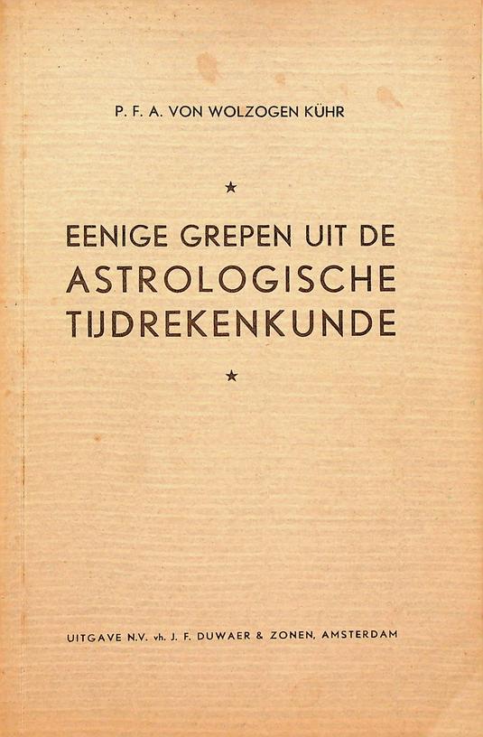 WOLZOGEN KHR, P.F.A. VON - Eenige grepen uit de astrologische tijdrekenkunde